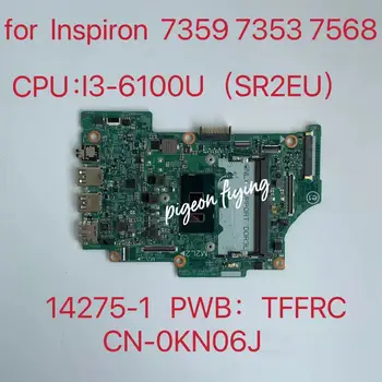 Для Inspiron 13 7359 7353 15 7568 Материнская плата ноутбука Процессор: I3-6100U SR2EU 14275-1 TFFRC CN-0KN06J 0KN06J Материнская плата 100% протестирована нормально